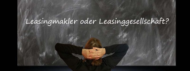 Leasingmakler oder Leasinggesellschaft
